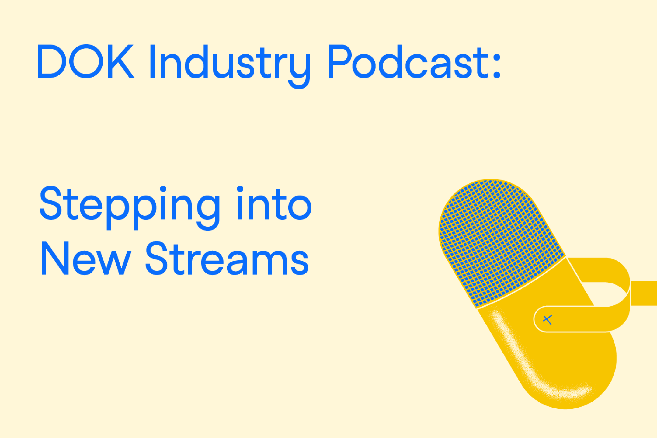 A text graphic with blue letters on a yellow background. At the right the illustration of a microphone. At the left the text: “DOK Industry Podcast: Stepping into New Streams”