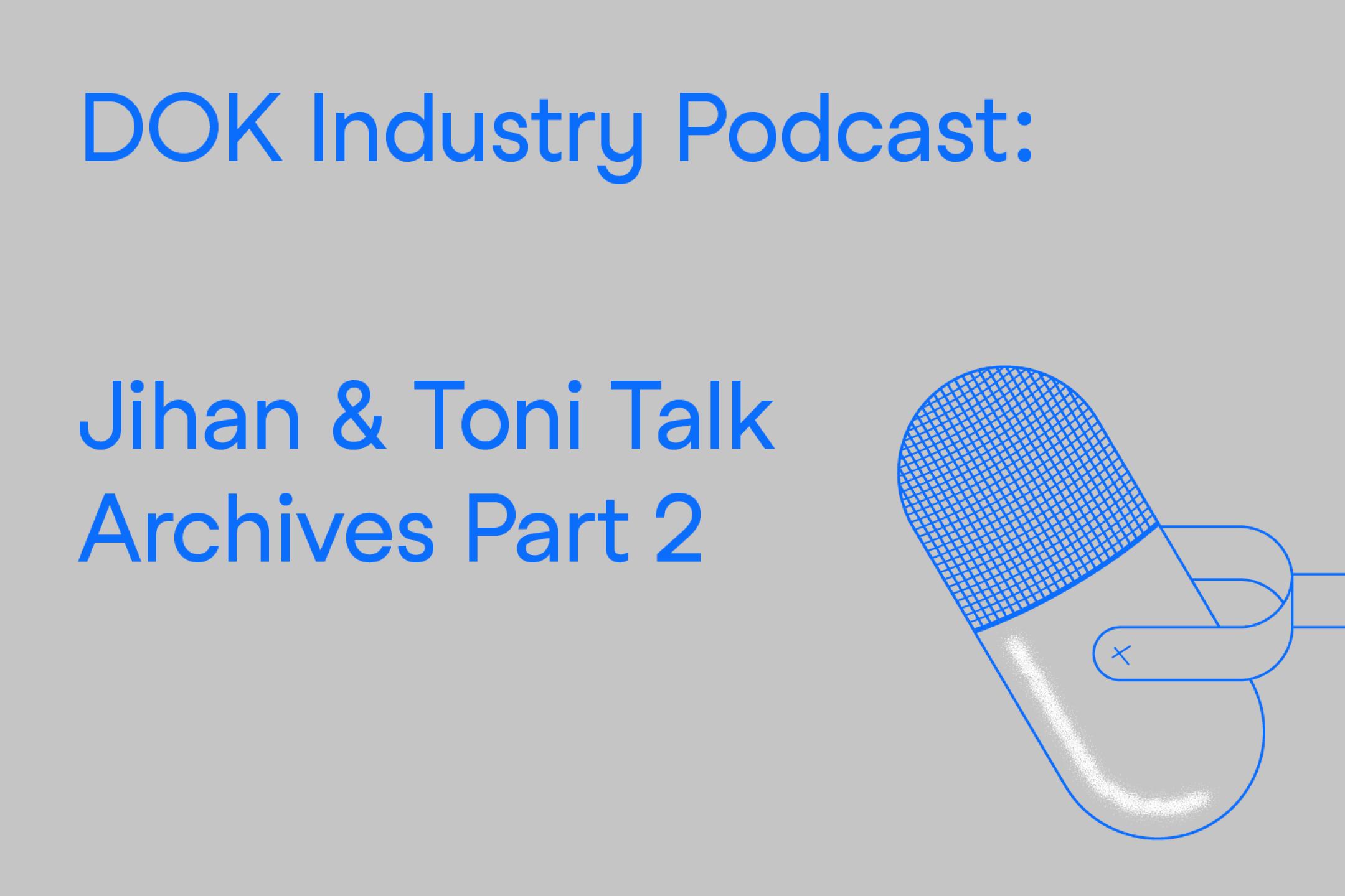 A text graphic: At the right a radio microphone in blue, at the left the text: "DOK Industry Podcast: Johann & Toni Talk Archives"