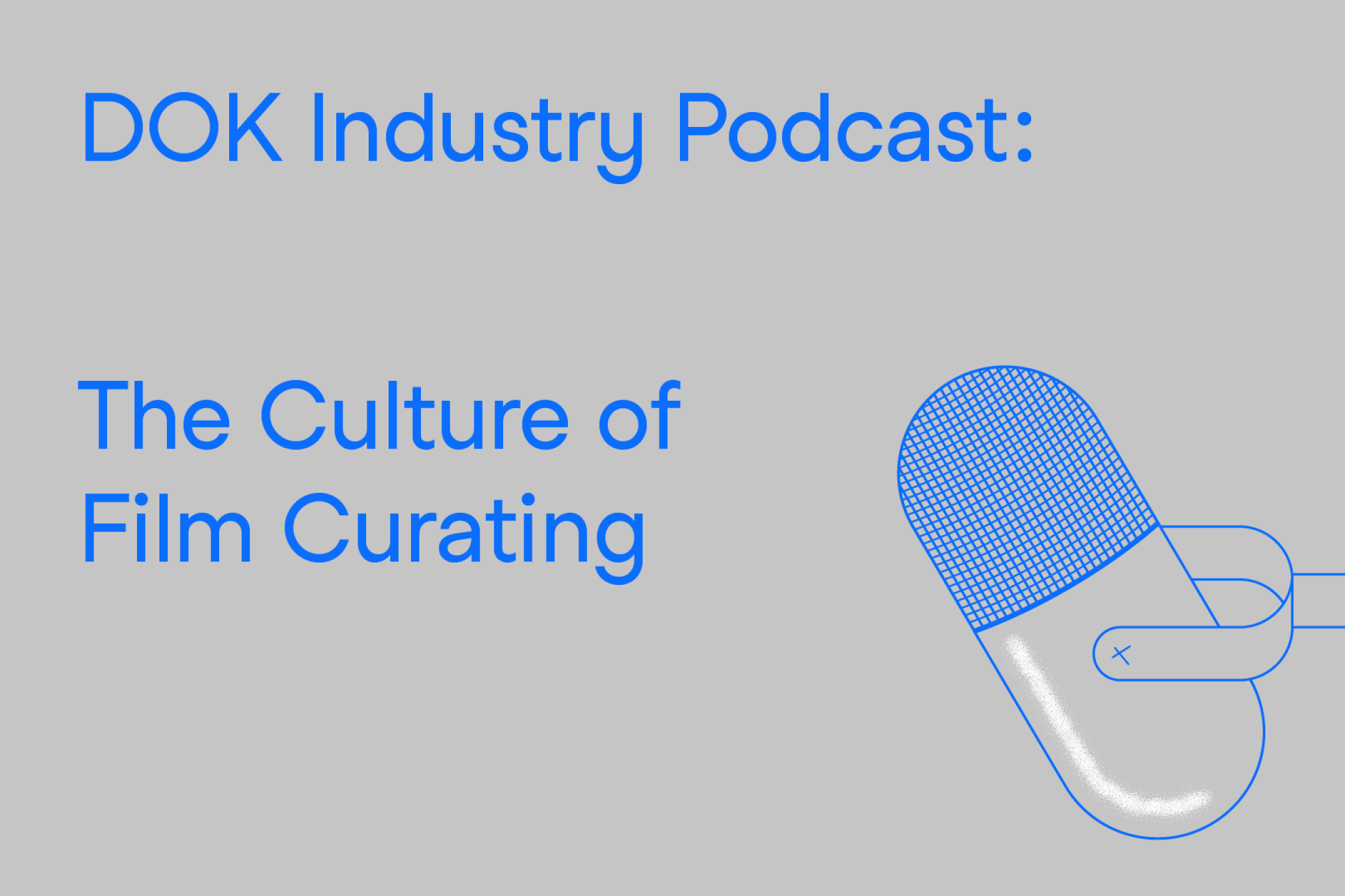 A text graphic: At the right a radio microphone in blue, at the left the text: "DOK Industry Podcast: The Culture of Film Curating"