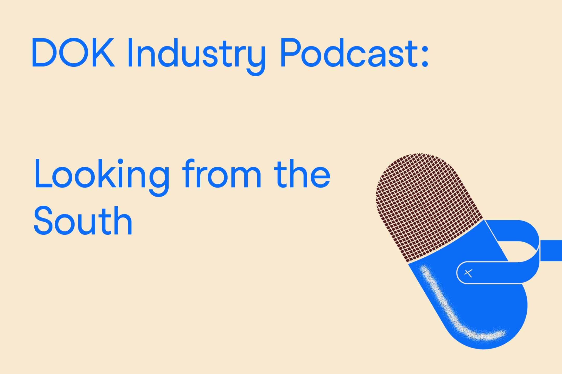 A text graphic with blue letters on a yellow background. At the right the illustration of a microphone. At the left the text: “Dok Industry Podcast: Looking from the South”