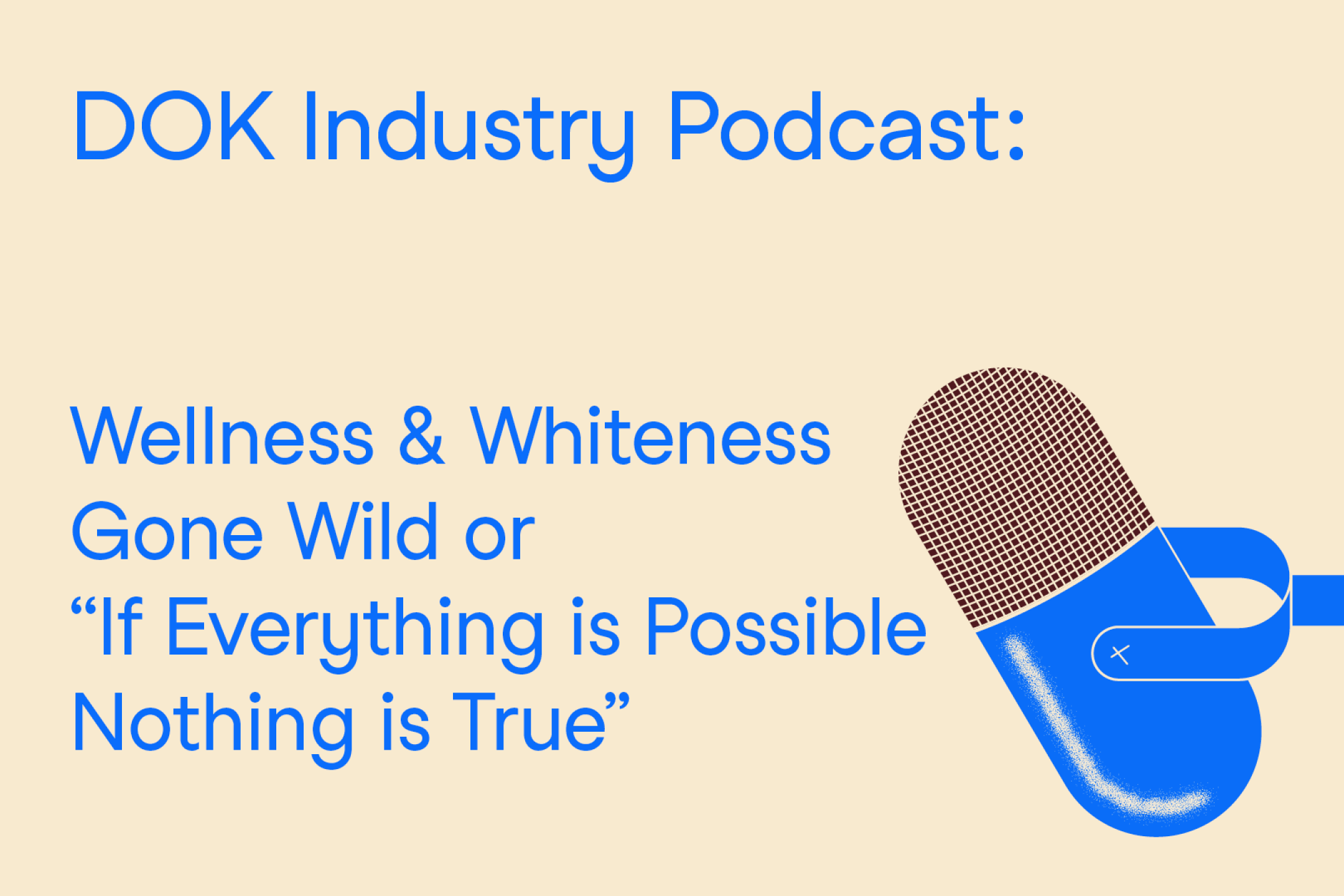 A text graphic with blue letters on a yellow background. At the right the illustration of a microphone. At the left the text: “Dok Industry Podcast: Wellness & Whiteness Gone Wild”