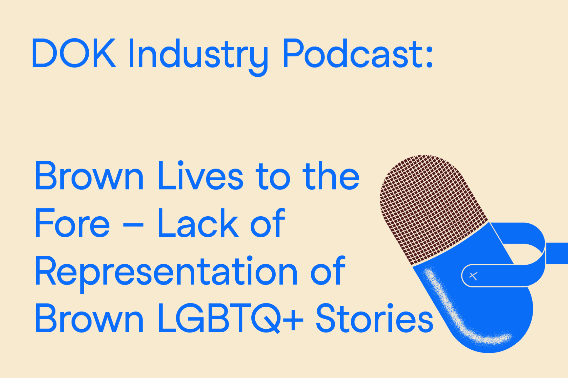 A text graphic with blue letters on a yellow background. At the right the illustration of a microphone. At the left the text: “Dok Industry Podcast: Brown Lives to the Fore”