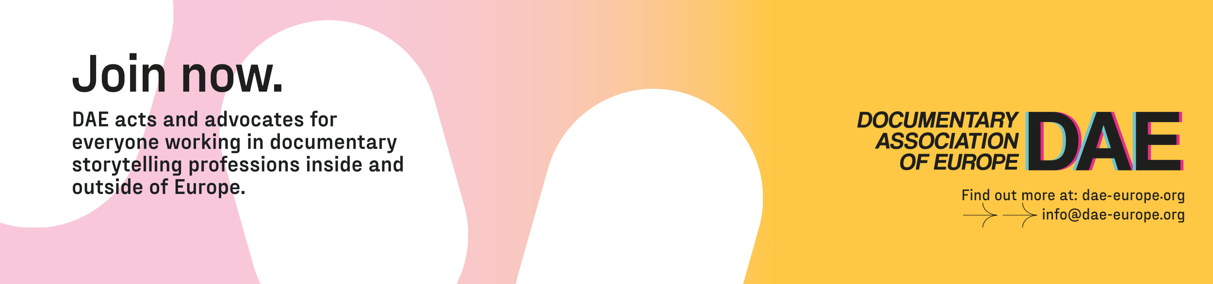 A pink to yellow gradient with white ovals, along with the logo of DAE, Documentary Association of Europe and the call to: "Join now, DAE acts and advocates for everyone working in documentary storytelling professions inside and outside of Europe"
