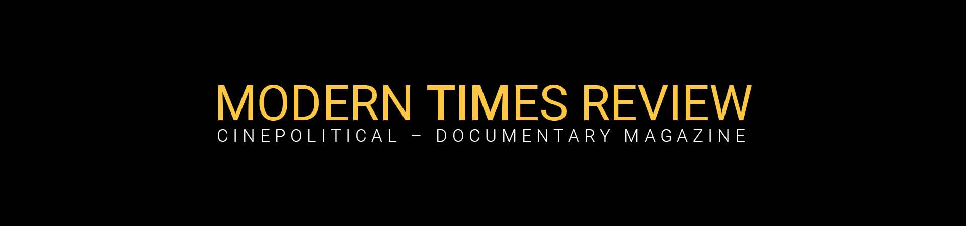 On a black background, the yellow text "Modern Times Review, Cinepolitical - documentary magazine"