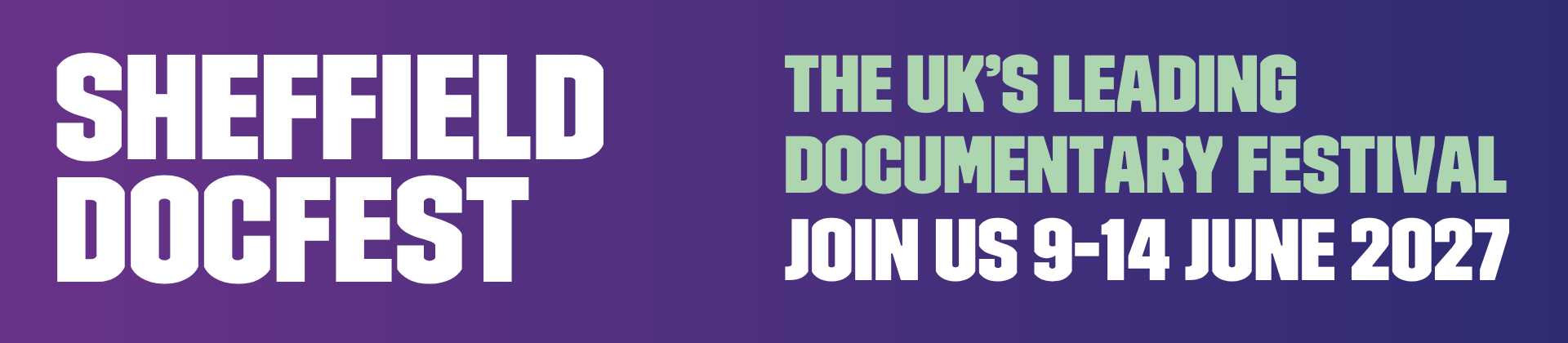 Banner of Sheffield DocFest with text: The UKs leaning documentary festival, join us 9-14 June 2027