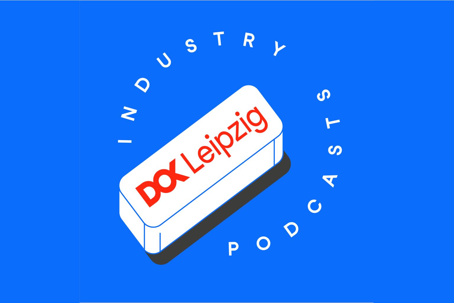 A podcast sign with the words DOK Leipzig Industry Podcast